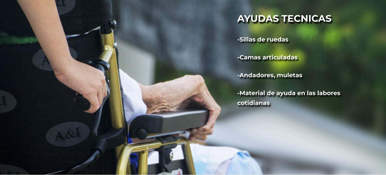AYUDAS TECNICAS  -Sillas de ruedas -Camas articuladas -Andadores, muletas -Material de ayuda en las labores cotidianas